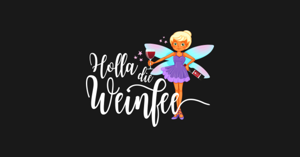Holla Die Weinfee Lustiger Spruch Für Weintrinker &amp; Weinkenner