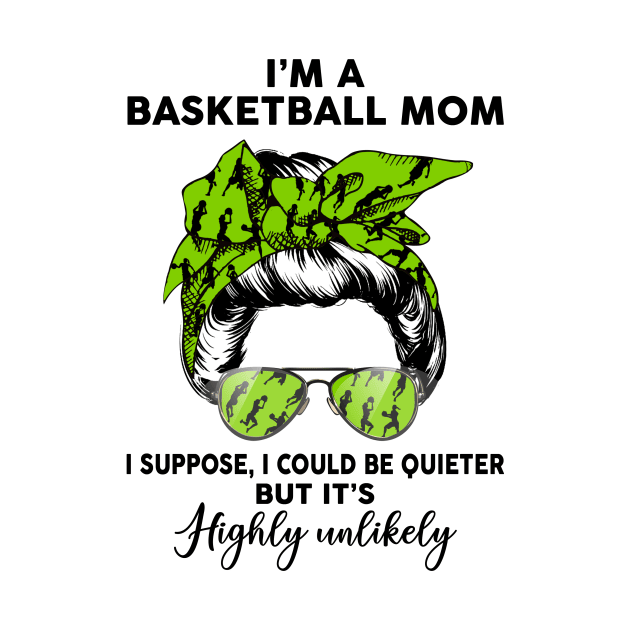 Basketball Mom, I Could Be Quieter But it’s Highly Unlikely by Minkdick MT