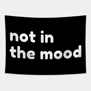 Not In The Mood. Funny Sarcastic NSFW Rude Inappropriate Saying Tapestry