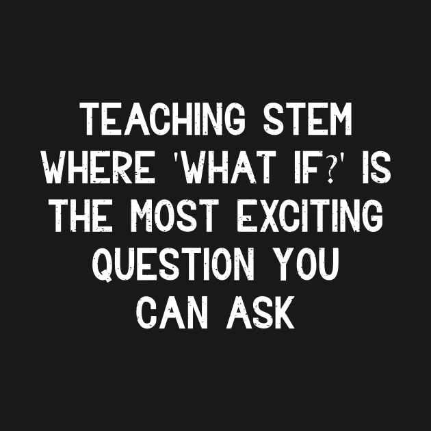 Teaching STEM Where 'What if?' by trendynoize