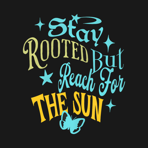 Stay Rooted But Reach For The Sun by ArtbyBrazil