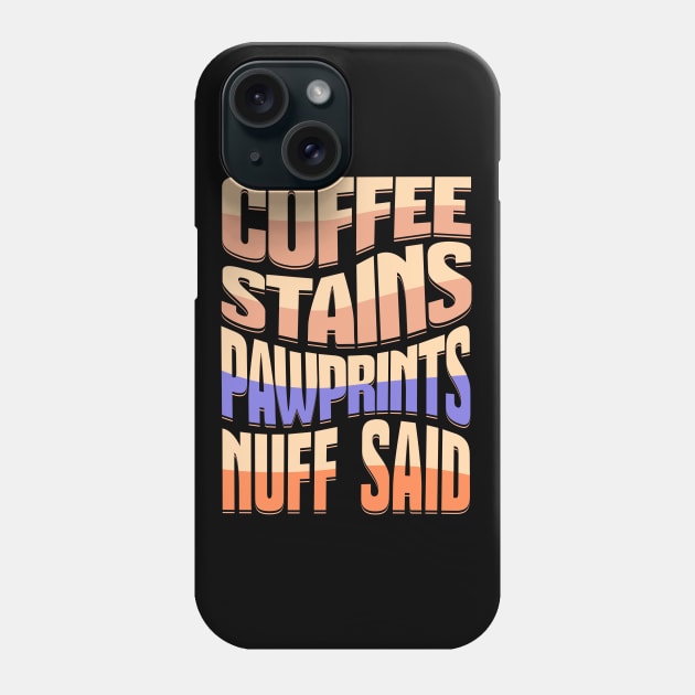 Coffee Stains Pawprints Nuff Said Phone Case by 1001Kites