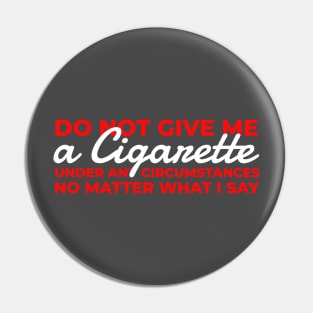 Do Not Give Me A Cigarette - Typograph AL Pin