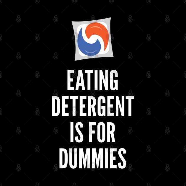 Eating Detergent is for Dummies by creativecurly