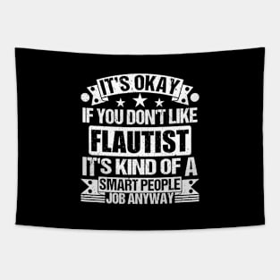 Flautist lover It's Okay If You Don't Like Flautist It's Kind Of A Smart People job Anyway Tapestry