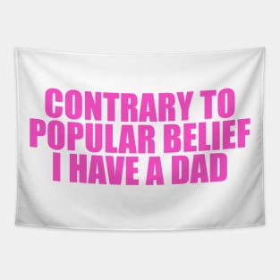 Contrary to Popular Belief I Have a Dad Tee, Dank Meme Quote Shirt Out of Pocket Humor T-shirt Funny Saying Edgy Joke Y2k Tapestry