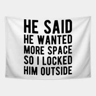 He Said He Wanted More Space humor Tapestry