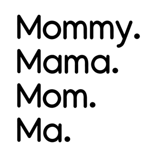 Mommy, Mama, Mom, Ma Black T-Shirt