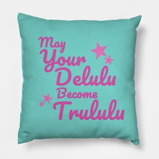 May Your Delulu become Trululu Pillow