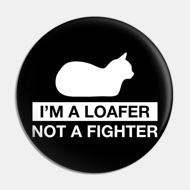 I'm a Loafer not a Fighter Pin by CCDesign