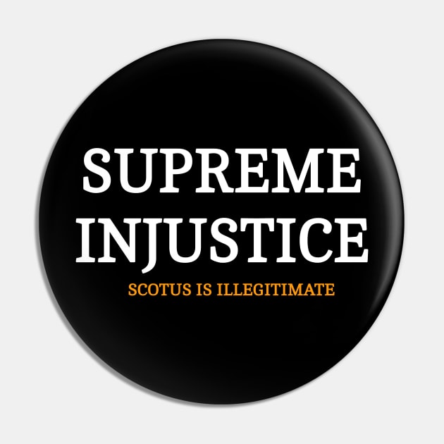 SUPREME INJUSTICE - SCOTUS IS Illegitimate - Front Pin by SubversiveWare