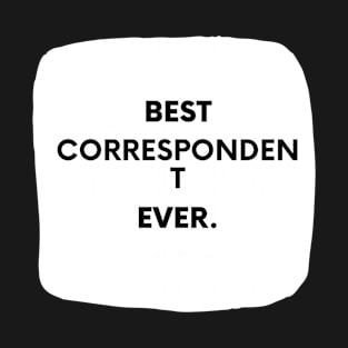 Best Correspondent Ever T-Shirt