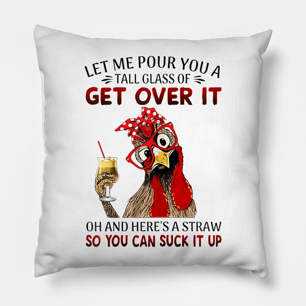 Let Me Pour You A Tall Of Get Over It Chicken Pillow by Namatustee