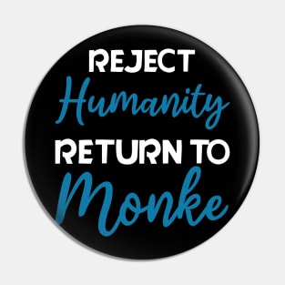 Reject Humanity, Return to Monke Pin