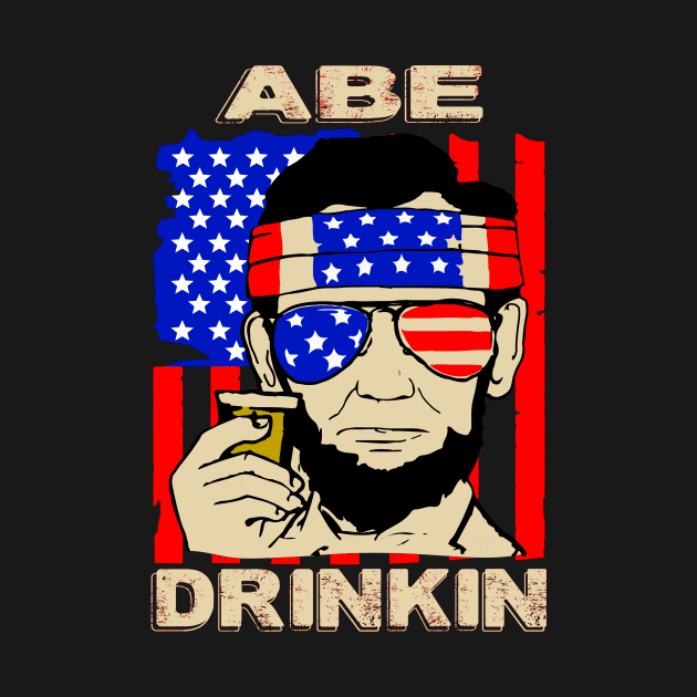 Abe Drinkin..Abraham lincolin independence day celebration gift by DODG99