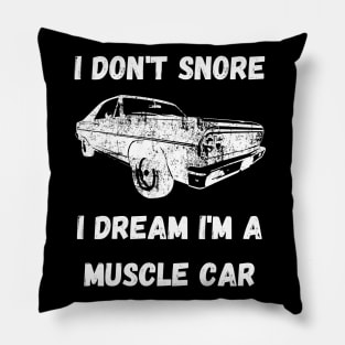 I don't snore, I dream I'm a muscle car Pillow