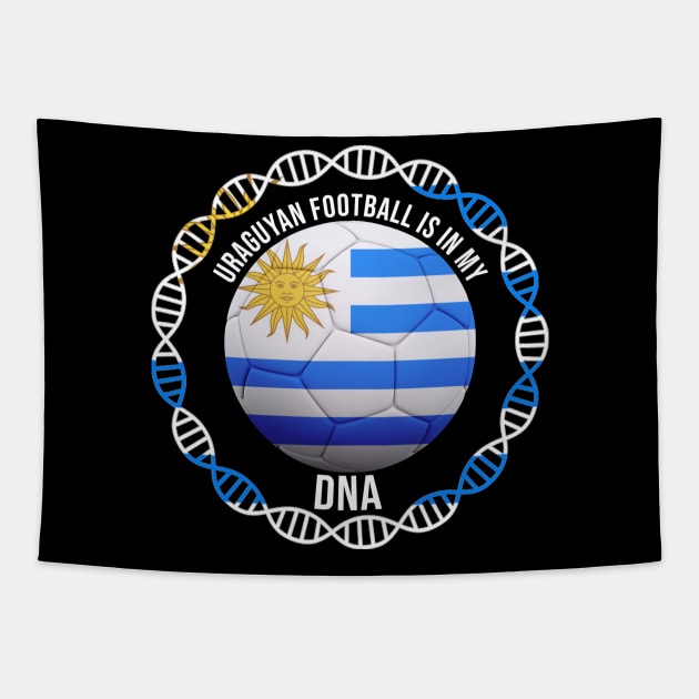 Uraguyan Football Is In My DNA - Gift for Uraguyan With Roots From Uruguay Tapestry by Country Flags