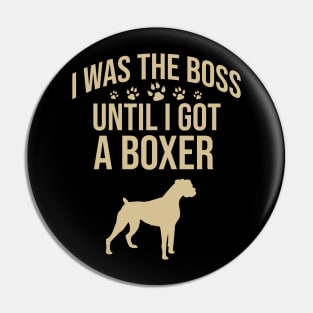 I was the boss until I got a boxer Pin