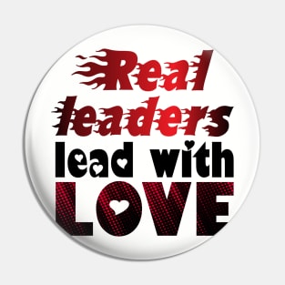 Real Leaders Lead With Love. - Love Pin