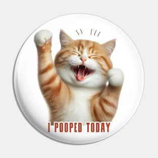 I Pooped Today // Funny Cat V2 Pin