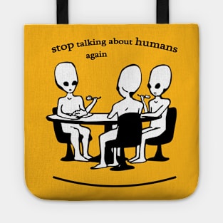 stop talking about humans again Tote