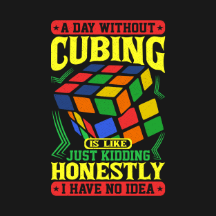 A Day Without Cubing - Rubik's Cube Inspired Design for people who know How to Solve a Rubik's Cube T-Shirt