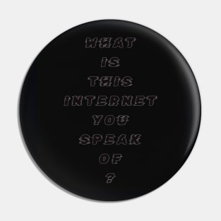 What Is This Internet? black text Pin