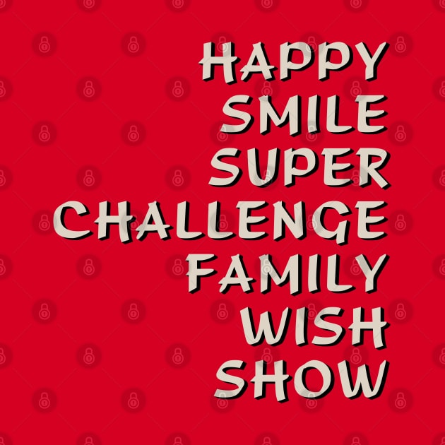 Happy Smile Super Challenge Family Wish Show by tvshirts