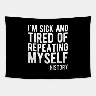 History - I'm sick and tired of repeating myself b Tapestry