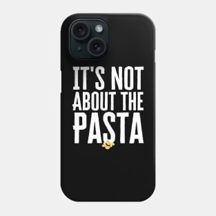 It's Not About The Pasta Phone Case