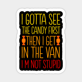 I Gotta See The Candy First I'm Not Stupid | Creepy Adult Magnet
