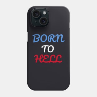 Born To Hell Phone Case