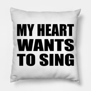 My Heart Wants to Sing - fun quote Pillow