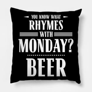 You Know What Rhymes with Monday? Beer Pillow