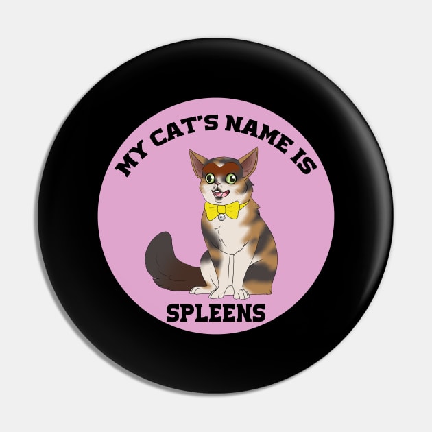 My cat's name is spleens - Funny Cats Lovers Pin by Get Yours