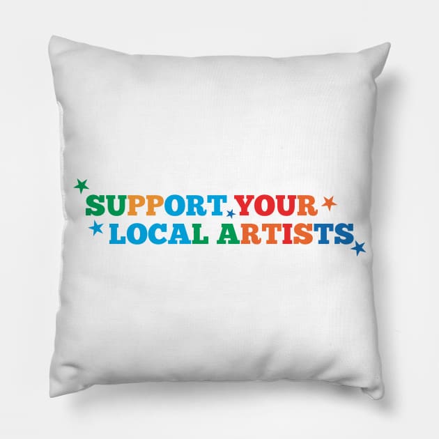 Support Your Local Artists Pillow by MultiiDesign