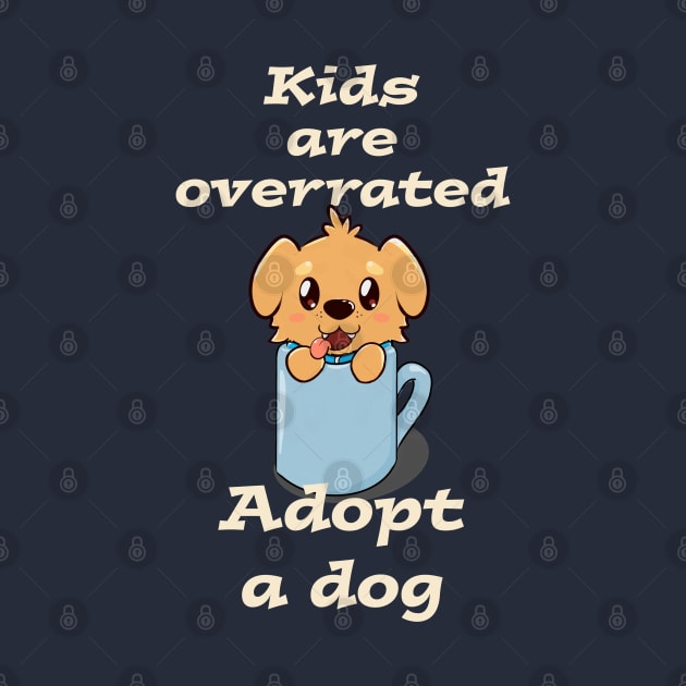 Kids are overrated adopt a dog by AshStore