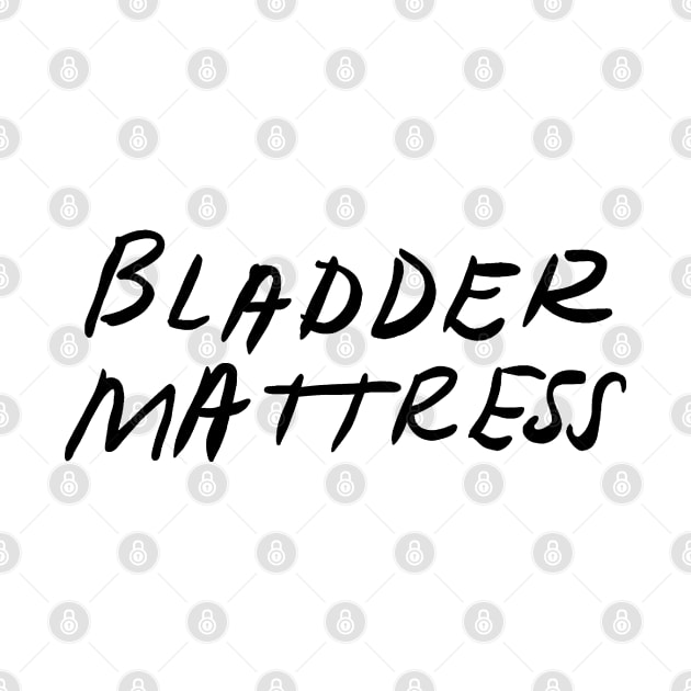 Bladder Mattress by Mickey Haldi