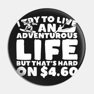 I Try To Live An Adventurous Life On $4.60 Pin