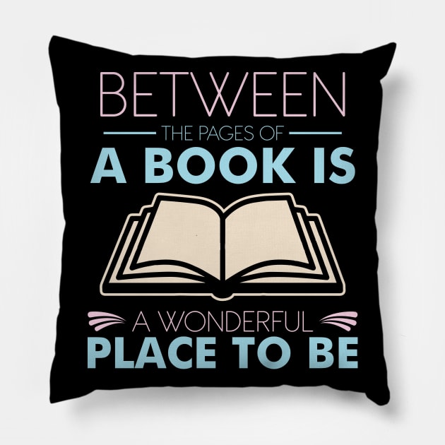 Between The Pages Of A Book Is A Wonderful Place To Be Pillow by SiGo