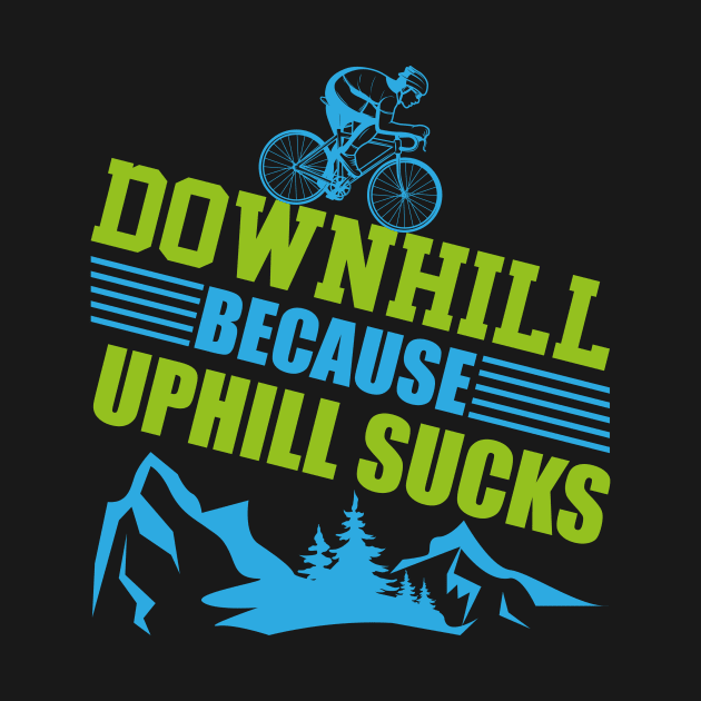 Downhill uphill sucks gift bike cyclist by Fantasy Designer