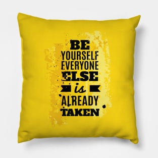 BE YOURSELF EVERYONE ELSE IS ALREADY TAKEN | INSPIRATIONAL LIFE QUOTE Pillow