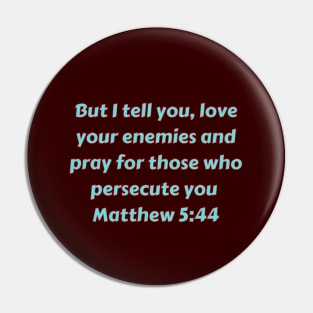 Bible Verse Matthew 5:44 Pin