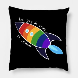 Be Gay Do Crime In Space (white) Pillow