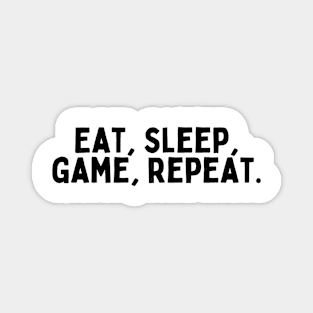 Eat, sleep, game, repeat. Magnet