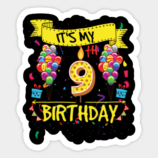 It's My 9th Birthday - Its My 9th Birthday - Sticker | TeePublic