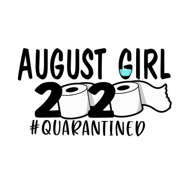 Funny August Girl Quarantined 2020 Gift Lover by ThuyNga