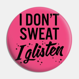 I Dont Sweat I Glisten Shirt... Pin