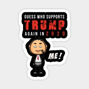 Guess who supports Trump for Election 2020 ME tshirt Magnet