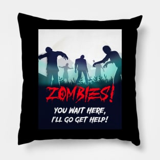 Zombies! You wait here, I'll go get help! Pillow